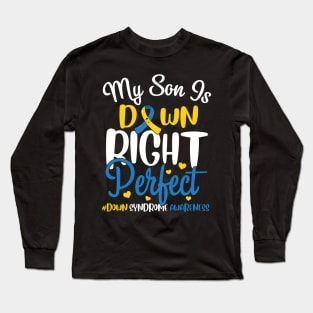 Down Syndrome Awareness My Son is Down Right Perfect Long Sleeve T-Shirt